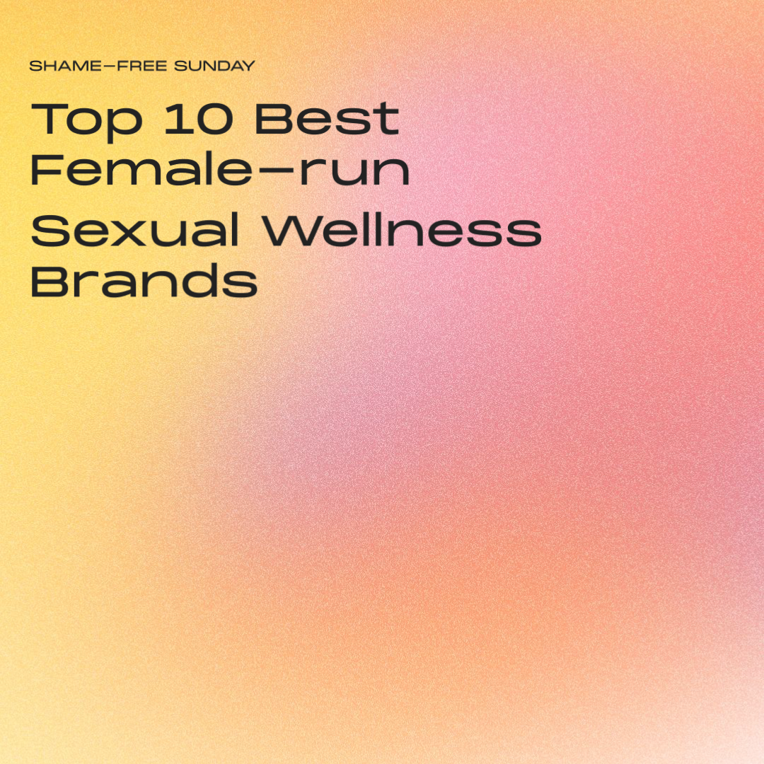 Top 10 Female-Run Sexual Wellness Brands